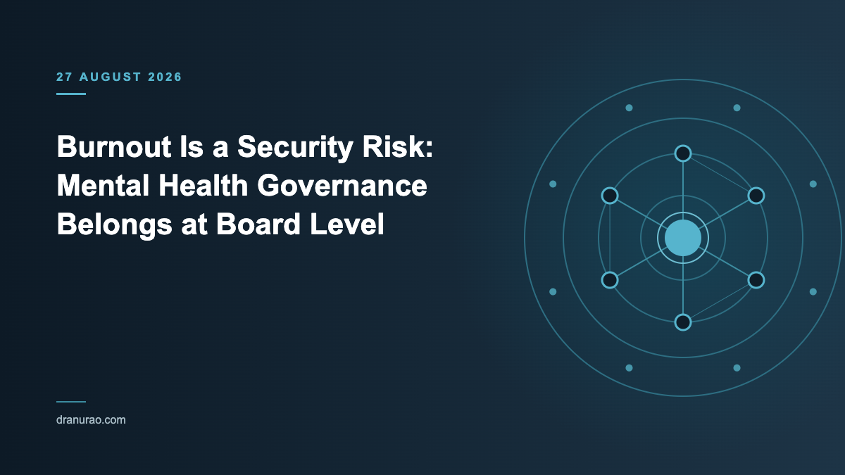 Burnout Is a Security Risk: Mental Health Governance Belongs at Board Level